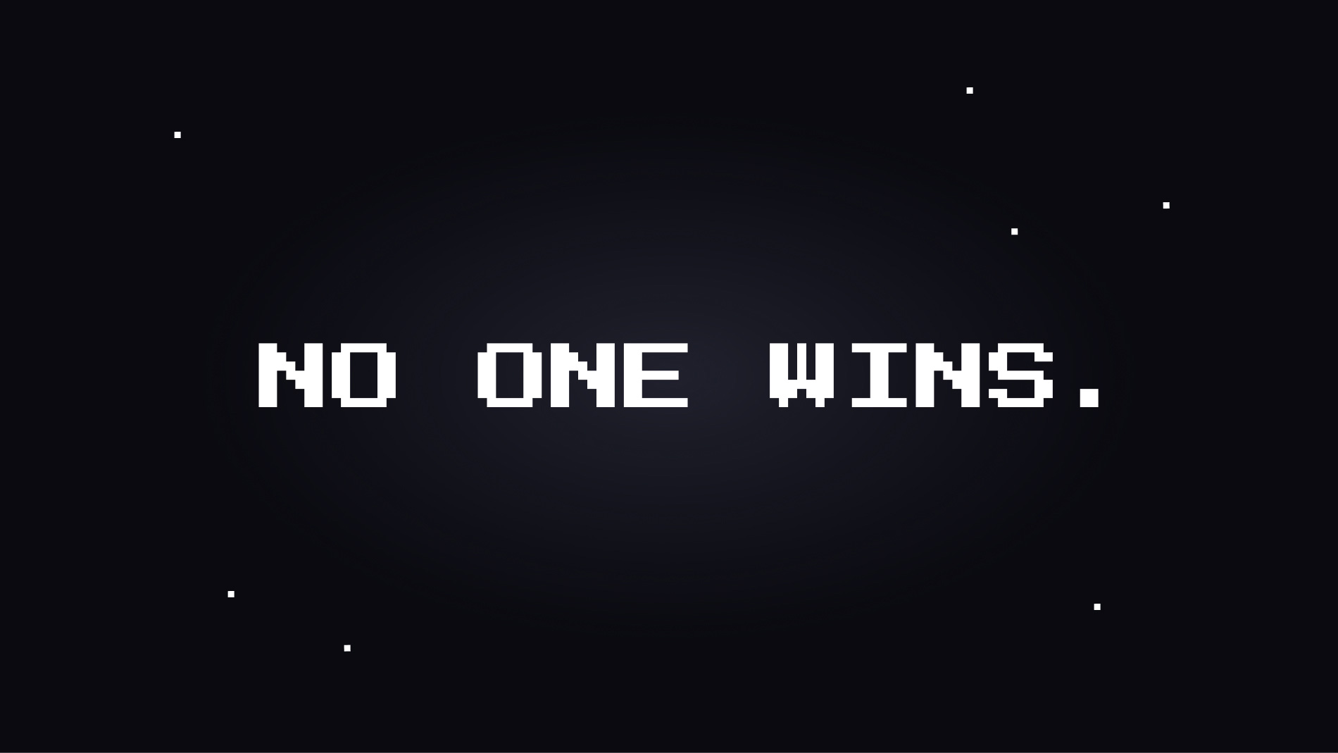 Retro arcade-style text displaying the words 'No One Wins' with bold, pixelated font.